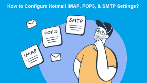 How to Configure Hotmail IMAP, POP3, & SMTP Settings?